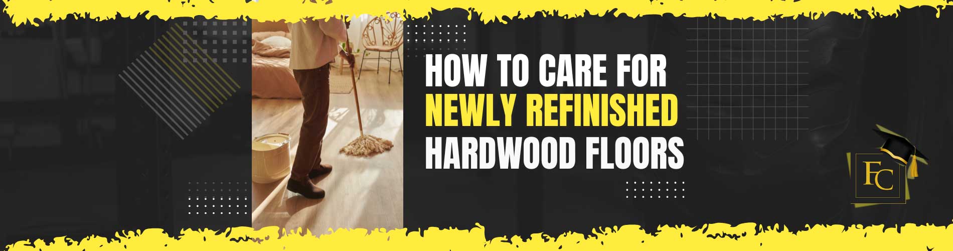 How to Care for Newly Refinished Hardwood Floors banner